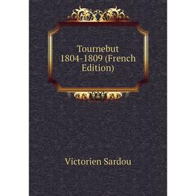 

Книга Tournebut 1804-1809 (French Edition). Victorien Sardou