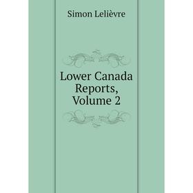 

Книга Lower Canada Reports, Volume 2