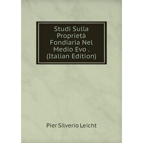 

Книга Studi Sulla Proprietà Fondiaria Nel Medio Evo . (Italian Edition). Pier Silverio Leicht