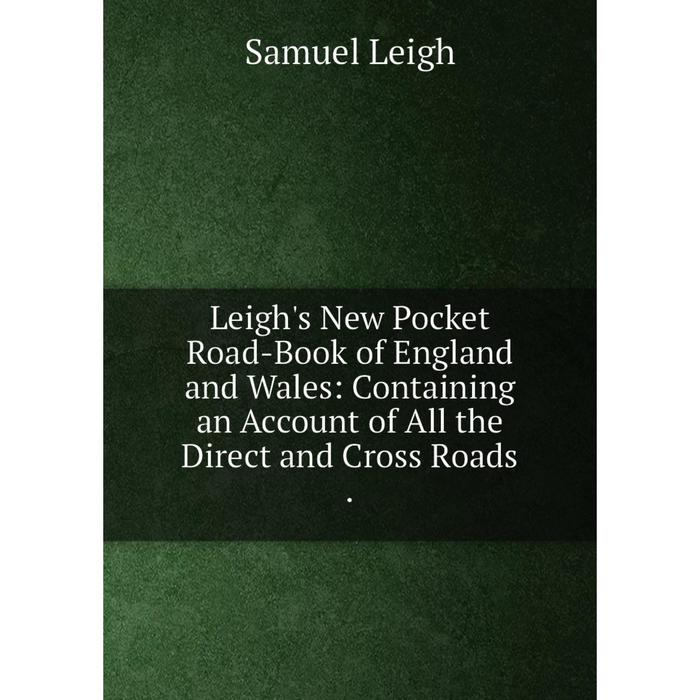 фото Книга leigh's new pocket road-book of england and wales: containing an account of all the direct and cross roads nobel press