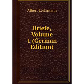 

Книга Briefe, Volume 1 (German Edition). Albert Leitzmann