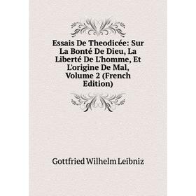 

Книга Essais De Theodicée: Sur La Bonté De Dieu, La Liberté De L'homme, Et L'origine De Mal, Volume 2 (French Edition). Готфрид Вильгельм Лейбниц