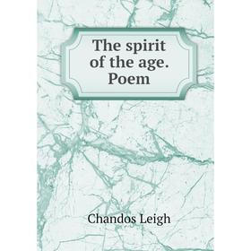 

Книга The spirit of the age. Poem. Chandos Leigh