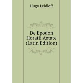 

Книга De Epodon Horatii Aetate (Latin Edition). Hugo Leidloff
