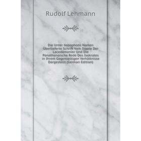 

Книга Die Unter Xenophons Namen Uberlieferte Schrift Vom Staate Der Lacedamonier Und Die Panathenaische Rede Des Isokrates in Ihrem Gegenseitigen Verh