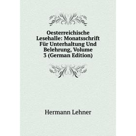 

Книга Oesterreichische Lesehalle: Monatsschrift Für Unterhaltung Und Belehrung, Volume 3