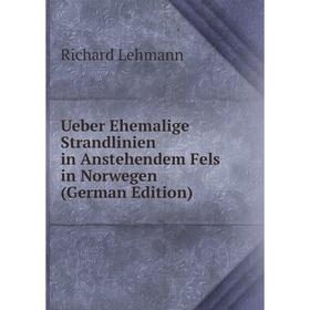 

Книга Ueber Ehemalige Strandlinien in Anstehendem Fels in Norwegen (German Edition). Richard Lehmann