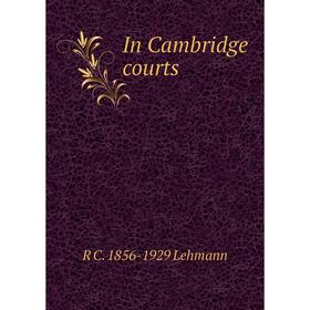 

Книга In Cambridge courts. R C. 1856-1929 Lehmann