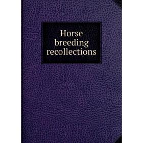 

Книга Horse breeding recollections