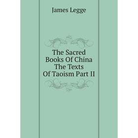 

Книга The Sacred Books Of China The Texts Of Taoism Part II. James Legge