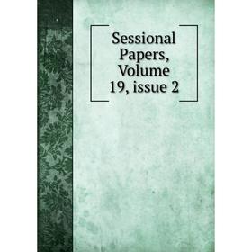 

Книга Sessional Papers, Volume 19, issue 2