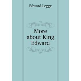 

Книга More about King Edward