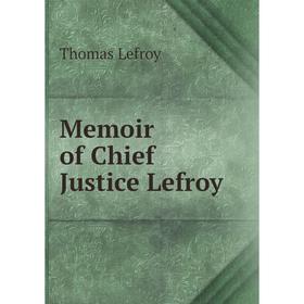 

Книга Memoir of Chief Justice Lefroy