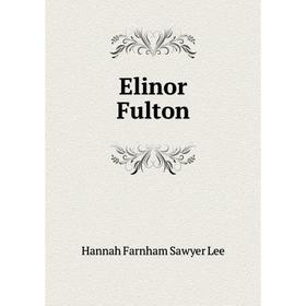 

Книга Elinor Fulton. Hannah Farnham Sawyer Lee
