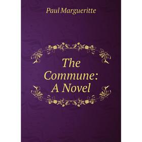 

Книга The Commune: A Novel. Paul Margueritte