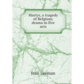 

Книга Martyr, a tragedy of Belgium; drama in five acts