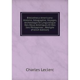 

Книга Bibliotheca Americana: Histoire, Géographie, Voyages, Archéologie Et Linguistique Des Deux Amériques Et Des Iles Philippines