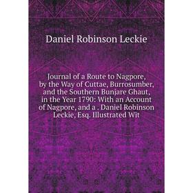

Книга Journal of a Route to Nagpore, by the Way of Cuttae, Burrosumber, and the Southern Bunjare Ghaut, in the Year 1790: With an Account of Nagpore,