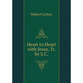 

Книга Heart to Heart with Jesus, Tr. by S.C. Hubert Lebon