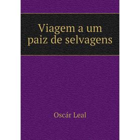 

Книга Viagem a um paiz de selvagens. Oscár Leal