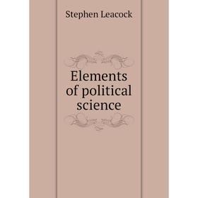 

Книга Elements of political science. Stephen Leacock