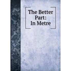 

Книга The Better Part: In Metre