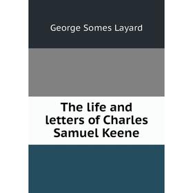

Книга The life and letters of Charles Samuel Keene. George Somes Layard