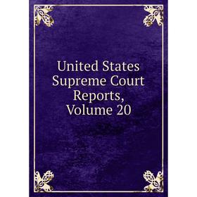 

Книга United States Supreme Court Reports, Volume 20