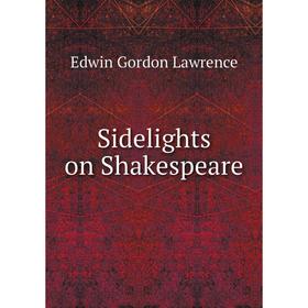 

Книга Sidelights on Shakespeare. Edwin Gordon Lawrence