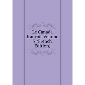 

Книга Le Canada français Volume 7