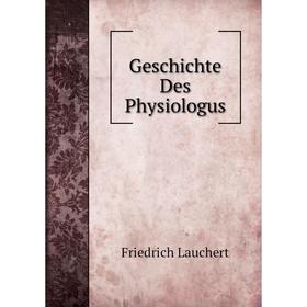 

Книга Geschichte Des Physiologus. Friedrich Lauchert