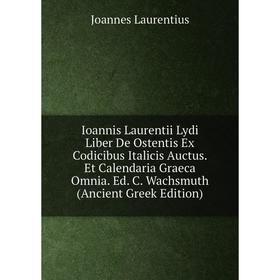 

Книга Ioannis Laurentii Lydi Liber De Ostentis Ex Codicibus Italicis Auctus