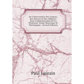 

Книга De L'intervention Des Laiques, Des Diacres Et Des Abbesses Dans L'administration De La Pénitence
