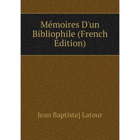 

Книга Mémoires D'un Bibliophile