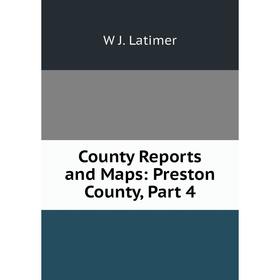 

Книга County Reports and Maps: Preston County, Part 4. W J. Latimer