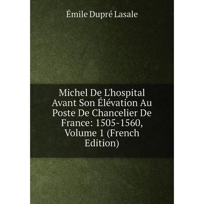 фото Книга michel de l'hospital avant son élévation au poste de chancelier de france: 1505-1560, volume 1 nobel press