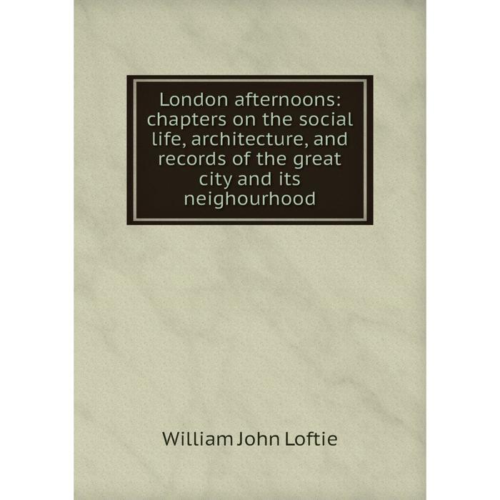 фото Книга london afternoons: chapters on the social life, architecture, and record s of the great city and its neighourhood nobel press