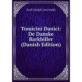 

Книга Tomicini Danici: De Danske Barkbiller (Danish Edition). Emil Adolph Løovendal