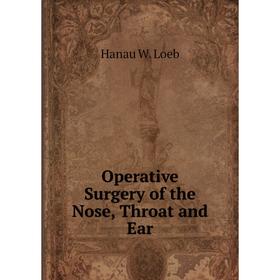 

Книга Opera tive Surgery of the Nose, Throat and Ear