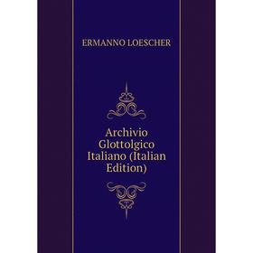 

Книга Archivio Glottolgico Italiano (Italian Edition). Ermanno Loescher