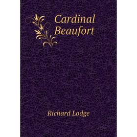 

Книга Cardinal Beaufort. Richard Lodge