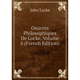 

Книга Oeuvres philosophiques de Locke, Volume 6