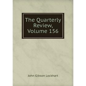 

Книга The Quarterly Review, Volume 156. J. G. Lockhart