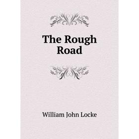 

Книга The Rough Road. Locke William John