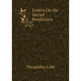 

Книга Letters On the Sacred Predictions