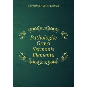 

Книга Pathologiæ Græci Sermonis Elementa