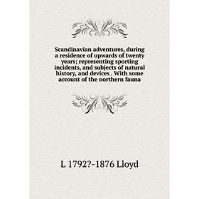 

Книга Scandinavian adventures, during a residence of upwards of twenty years; representing sporting incidents, and subjects of natural history, and de