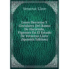 

Книга Leyes Decretos Y Circulares Del Ramo De Hacienda, Vigentes En El Estado De Veracruz Llave