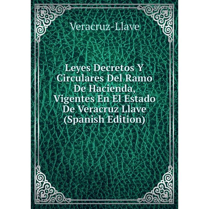 фото Книга leyes decretos y circulares del ramo de hacienda, vigentes en el estado de veracruz llave nobel press