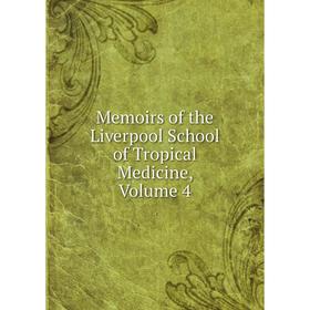 

Книга Memoirs of the Liverpool School of Tropical Medicine, Volume 4